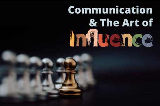 Communication and the Art of Influence
